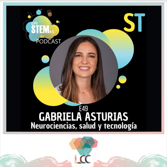 Gabriela Asturias, epiSTEMas Podcast, RedLCC, Neurociencias, salud y tecnología