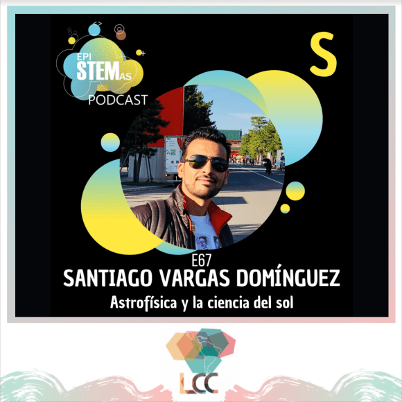 Santiago Vargas Domínguez Astrofísica y Heliofísica, EpiSTEMas, RedLCC
